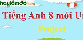 Project Anh 8 Unit 1